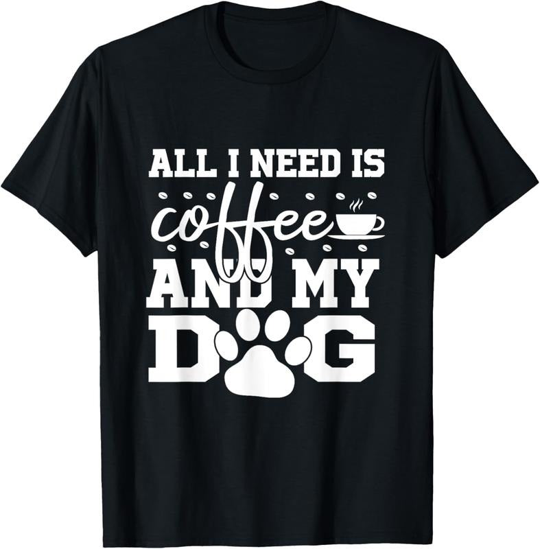 100% Cotton All I Need Is Coffee and my Dog Coffee Lovers Quote T-Shirt Hoodie, Sweatshirt | DripVista.com