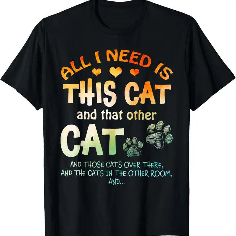 100% Cotton All I Need Is This Cat And That Other Cat And Those Cats T-Shirt Hoodie, Sweatshirt | DripVista.com