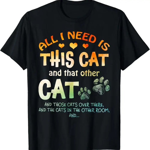 100% Cotton All I Need Is This Cat And That Other Cat And Those Cats T-Shirt Hoodie, Sweatshirt | DripVista.com