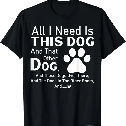 100% Cotton All I need is this dog and that other dog and those dogs T-Shirt Hoodie, Sweatshirt | DripVista.com
