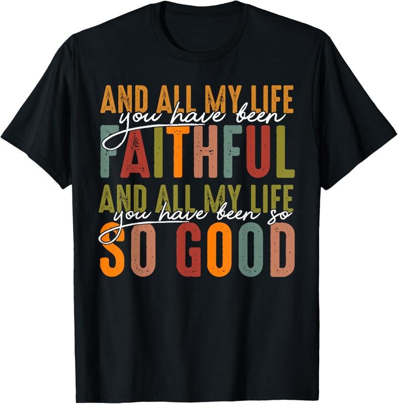 100% Cotton And All My Life You Have Been Faithful And All My Life T-Shirt Shirt Hoodie, Sweatshirt | DripVista.com