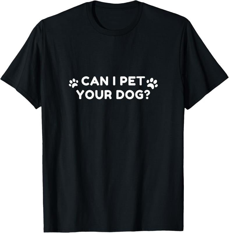 100% Cotton Animal Lover Saying Can I Pet Your Dog? T-Shirt