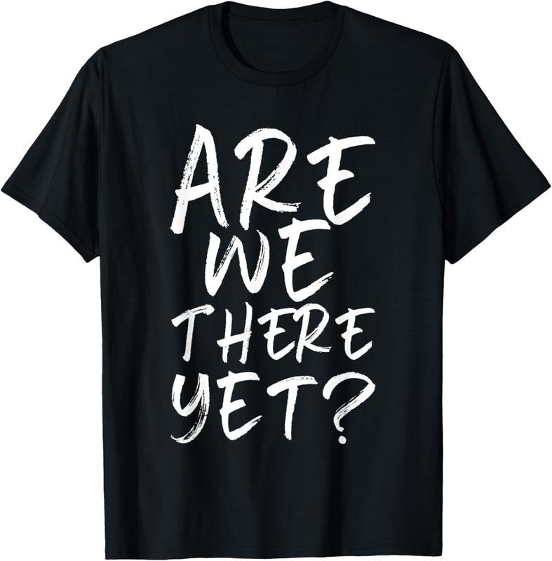 100% Cotton Are We There Yet? Funny Road Trip Family Travel  T-Shirt Hoodie, Sweatshirt | DripVista.com