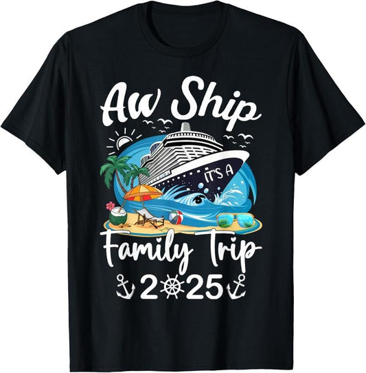 100% Cotton Aw Ship It's A Family Trip 2025 Family Matching Cruise Trip T-Shirt