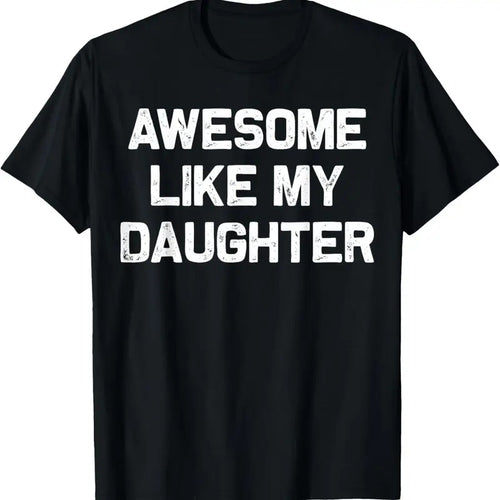 100% Cotton Awesome Like My Daughter Gifts Men Funny Fathers Day Dad T-Shirt Hoodie, Sweatshirt | DripVista.com