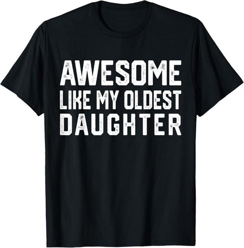 100% Cotton Awesome Like My Oldest Daughter | Funny Father Mom Dad Joke T-Shirt Hoodie, Sweatshirt | DripVista.com