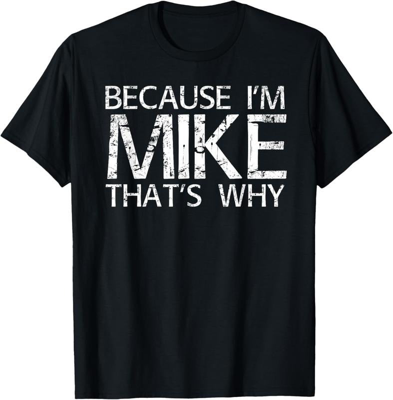 100% Cotton BECAUSE I'M MIKE THAT'S WHY Fun Shirt Funny Gift Idea T-Shirt Hoodie, Sweatshirt | DripVista.com