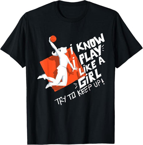 100% Cotton Basketball I Play Like a Girl Try to Keep Up T-Shirt Hoodie, Sweatshirt | DripVista.com