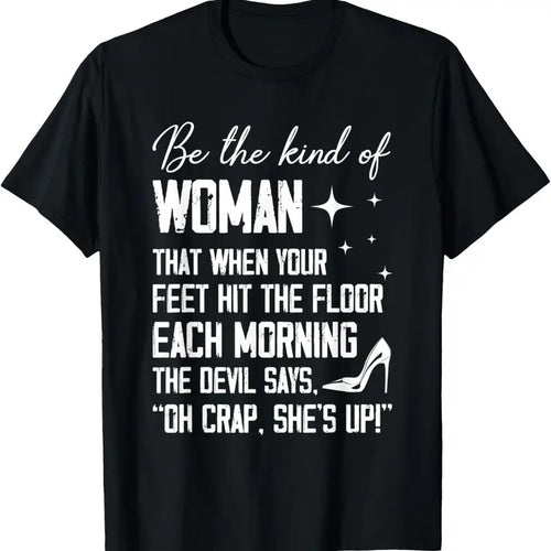 100% Cotton Be The Kind Of Woman That When Your Feet Hit The Floor Each T-Shirt Hoodie, Sweatshirt | DripVista.com