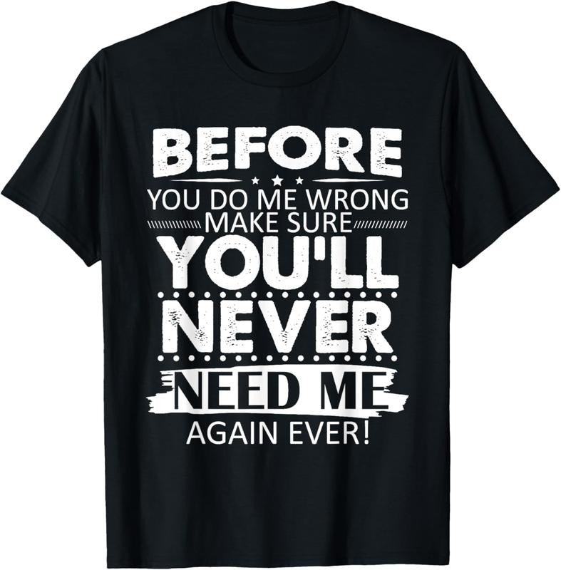 100% Cotton Before You Do Me Wrong Make You'll Never Need Me Again Ever T-Shirt Hoodie, Sweatshirt | DripVista.com