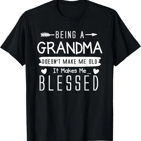 100% Cotton Being A Grandma Doesn't Make Me Old It Makes Me Blessed Nana T-Shirt