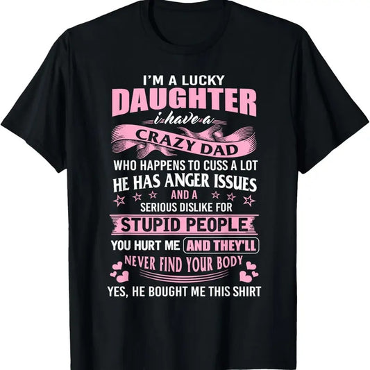 100% Cotton Best Daughter Shirt - I'm a Lucky Daughter I Have Crazy Dad T-Shirt