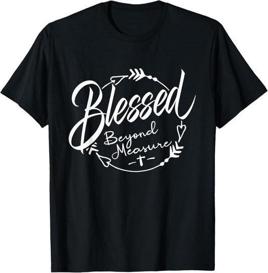 100% Cotton Blessed - Beyond Measure Christian T-Shirt