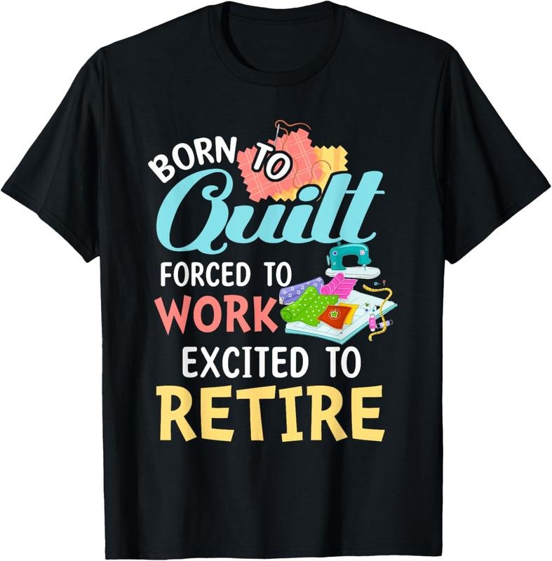 100% Cotton Born To Quilt Forced To Work Excited To Retire T-Shirt Hoodie, Sweatshirt | DripVista.com