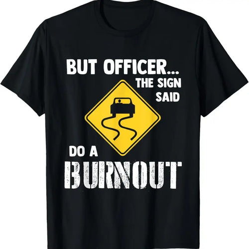 100% Cotton But Officer the Sign Said Do a Burnout - Funny Car T-Shirt Hoodie, Sweatshirt | DripVista.com