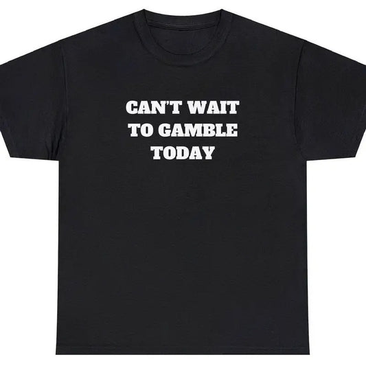 100% Cotton Can't Wait To Gamble Today Heavy Cotton Tee - Funny Shirt - Gift For Men and Women - Roulette - Slots