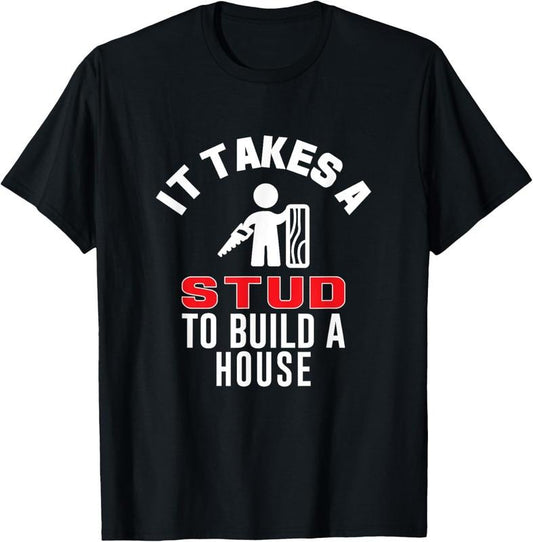 100% Cotton Carpenter Funny TShirt It Takes A Stud To Build A House Gift T-Shirt