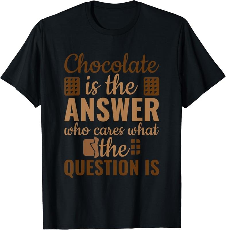 100% Cotton Chocolate Is Answer Who Cares What The Question Is T-Shirt Hoodie, Sweatshirt | DripVista.com