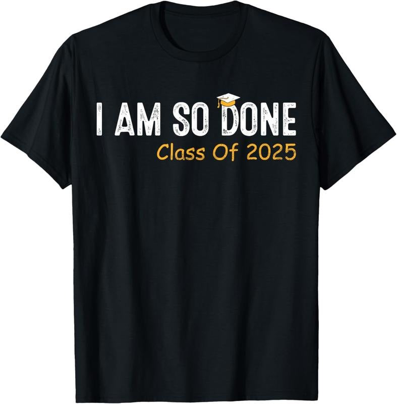 100% Cotton Class of 2025 I Am So Done Graduation For Him Her Women Men T-Shirt Hoodie, Sweatshirt | DripVista.com