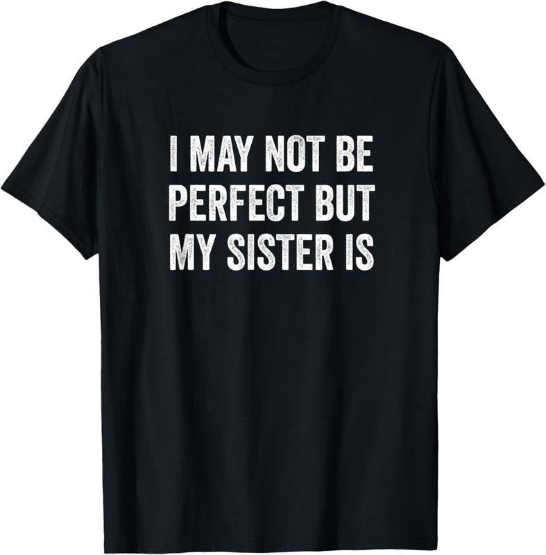 100% Cotton Cool Funny I May Not Be Perfect but My Sister is T-Shirt Hoodie, Sweatshirt | DripVista.com