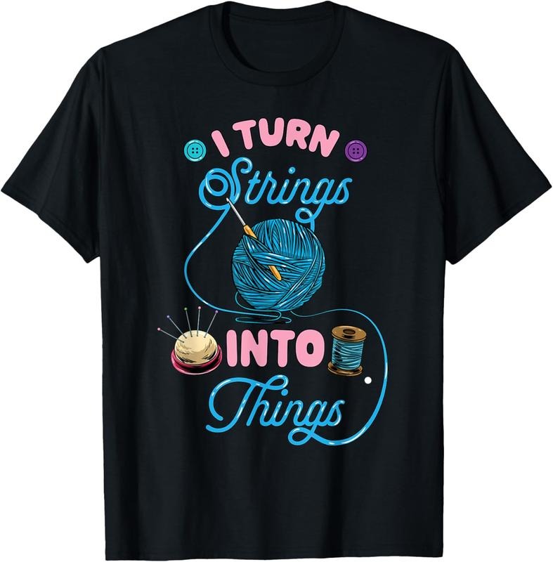 100% Cotton Crochet Lover Gift I Turn Strings into Things Funny Knitting T-Shirt Hoodie, Sweatshirt | DripVista.com