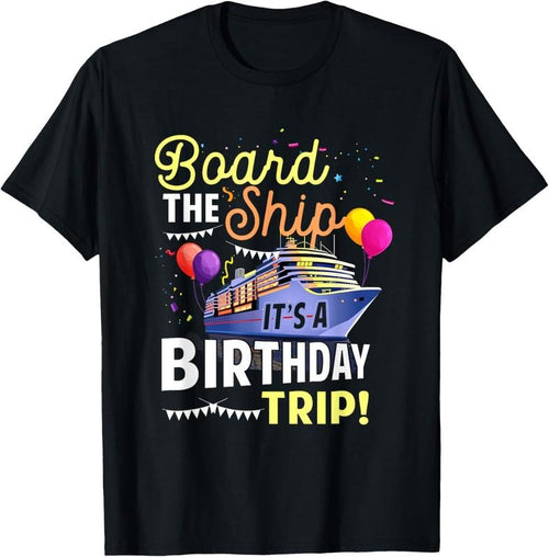 100% Cotton Cruising Board The Ship Its Birthday Trip Vacation Cruise T-Shirt Hoodie, Sweatshirt | DripVista.com