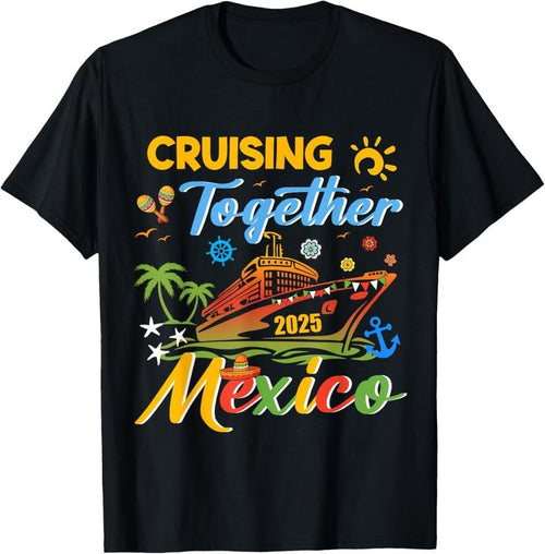 100% Cotton Cruising Together Cruise Trip Mexico 2025 Gift For Family T-Shirt Hoodie, Sweatshirt | DripVista.com