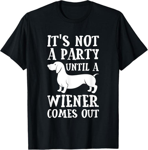 100% Cotton Dachshund Owner Funny Gift Not Party Until Wiener Comes Out T-Shirt Hoodie, Sweatshirt | DripVista.com