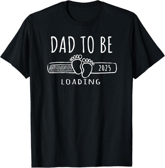 100% Cotton Dad To Be Loading 2025 T-Shirt