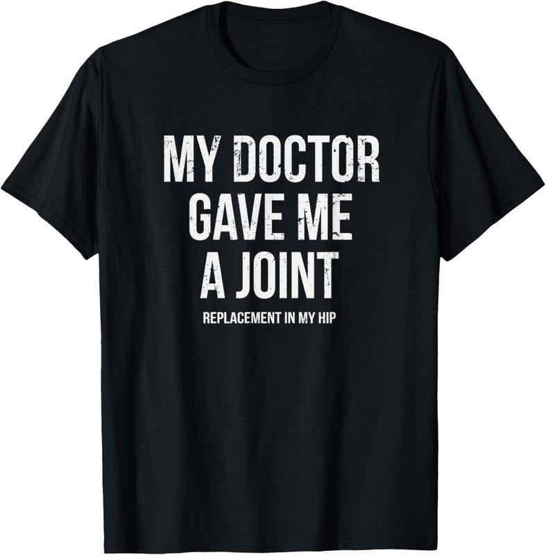 100% Cotton Doctor Gave Me A Joint - Hip Replacement Surgery Gag Gift T-Shirt Hoodie, Sweatshirt | DripVista.com