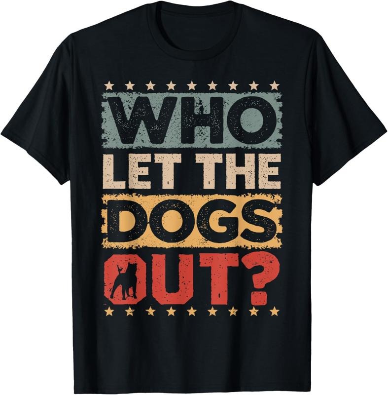 100% Cotton Dog Pet Who Let The Dogs Out? Funny Dog Owner T-Shirt