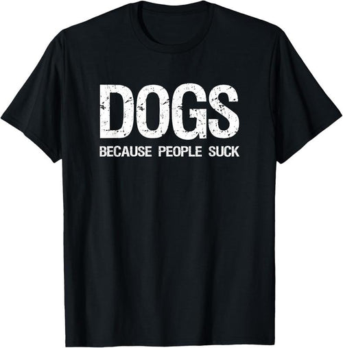 100% Cotton Dogs Because People Suck T-shirt T-Shirt Hoodie, Sweatshirt | DripVista.com