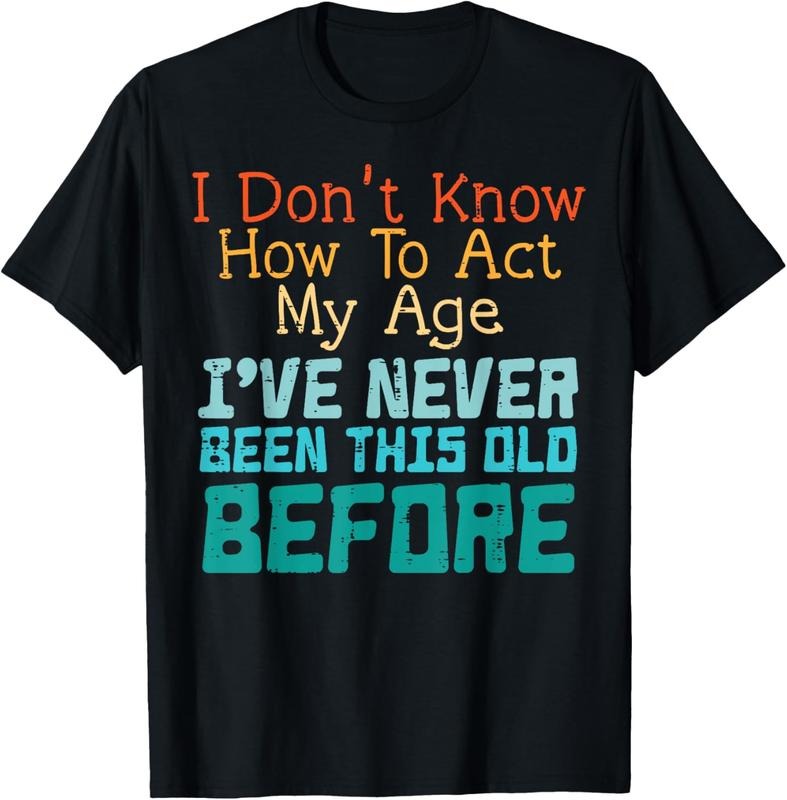 100% Cotton Dont Know How To Act My Age Funny Saying Sarcastic Men Women T-Shirt Hoodie, Sweatshirt | DripVista.com