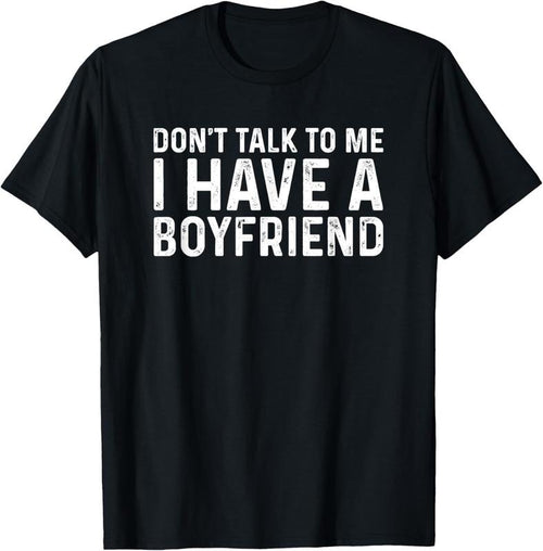 100% Cotton Dont Talk To Me Shirt Dont Talk To Me I Have A Boyfriend T-Shirt Hoodie, Sweatshirt | DripVista.com