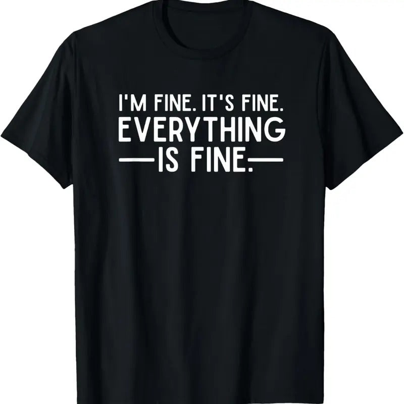 100% Cotton Everything is Fine and I'm Fine I said It's Fine Funny Quote T-Shirt Hoodie, Sweatshirt | DripVista.com