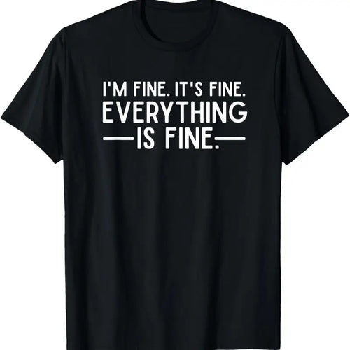 100% Cotton Everything is Fine and I'm Fine I said It's Fine Funny Quote T-Shirt Hoodie, Sweatshirt | DripVista.com