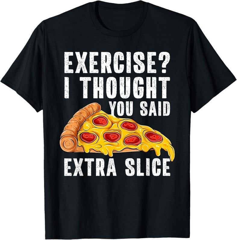 100% Cotton Exercise I Thought You Said Extra Slice Funny Pizza T-Shirt Hoodie, Sweatshirt | DripVista.com