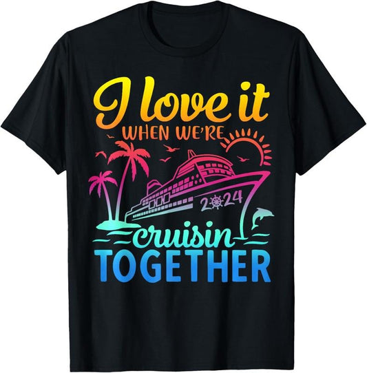 100% Cotton Family Cruise 2024 I Love It When We're Cruisin' Together T-Shirt