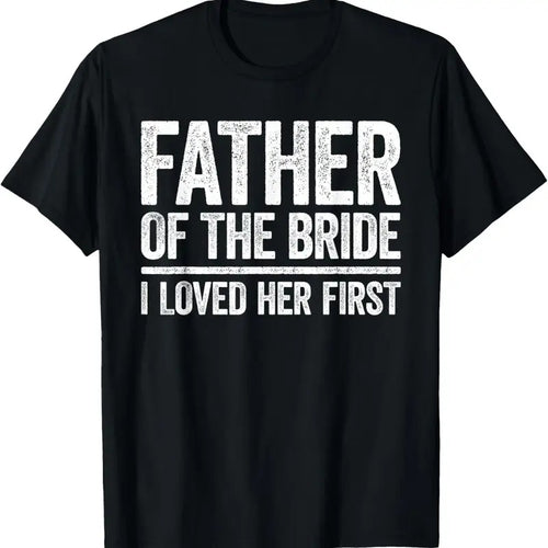 100% Cotton Father Of The Bride I Love Her First Shirt Father Wedding T-Shirt Hoodie, Sweatshirt | DripVista.com