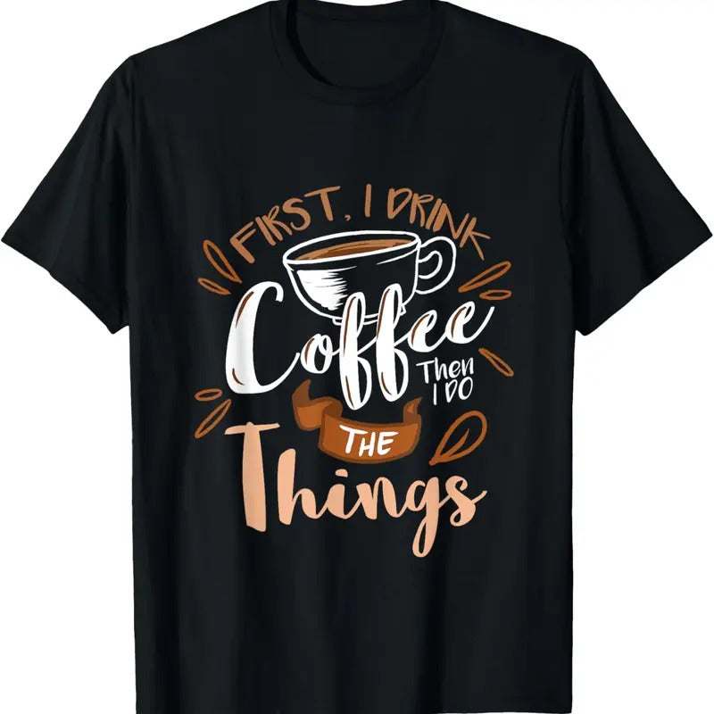 100% Cotton First I Drink The Coffee Then I Do The Things Barista T-Shirt Hoodie, Sweatshirt | DripVista.com