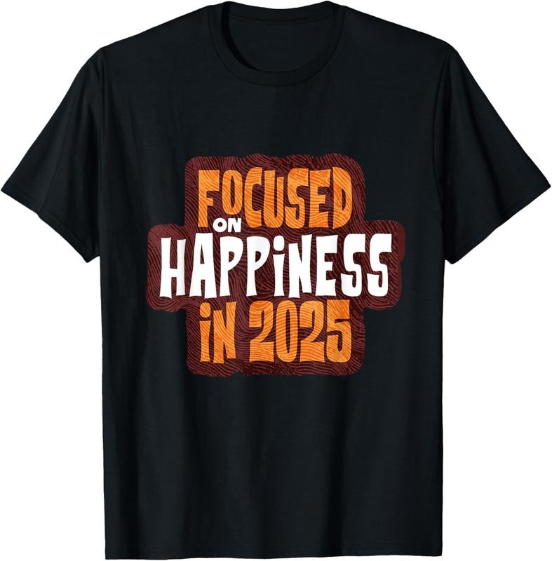 100% Cotton Focused on Happiness in 2025 Inspirational T-Shirt Hoodie, Sweatshirt | DripVista.com