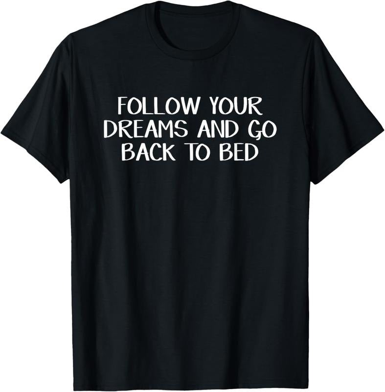 100% Cotton Follow Your Dreams And Go Back To Bed T-Shirt