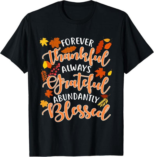 100% Cotton Forever Thankful Always Grateful Abundantly Blessed T-Shirt