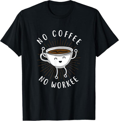 100% Cotton Funny "No Coffee No Workee" Coffee Shirt T-Shirt Hoodie, Sweatshirt | DripVista.com