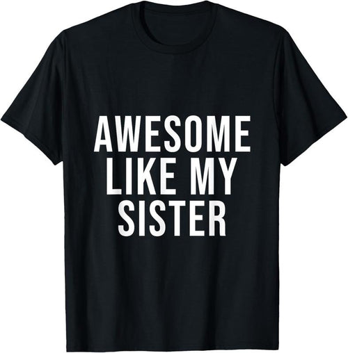 100% Cotton Funny Awesome Like My Sister T-Shirt Hoodie, Sweatshirt | DripVista.com