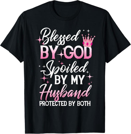 100% Cotton Funny Blessed by God Spoiled by My Husband Protected By Both T-Shirt