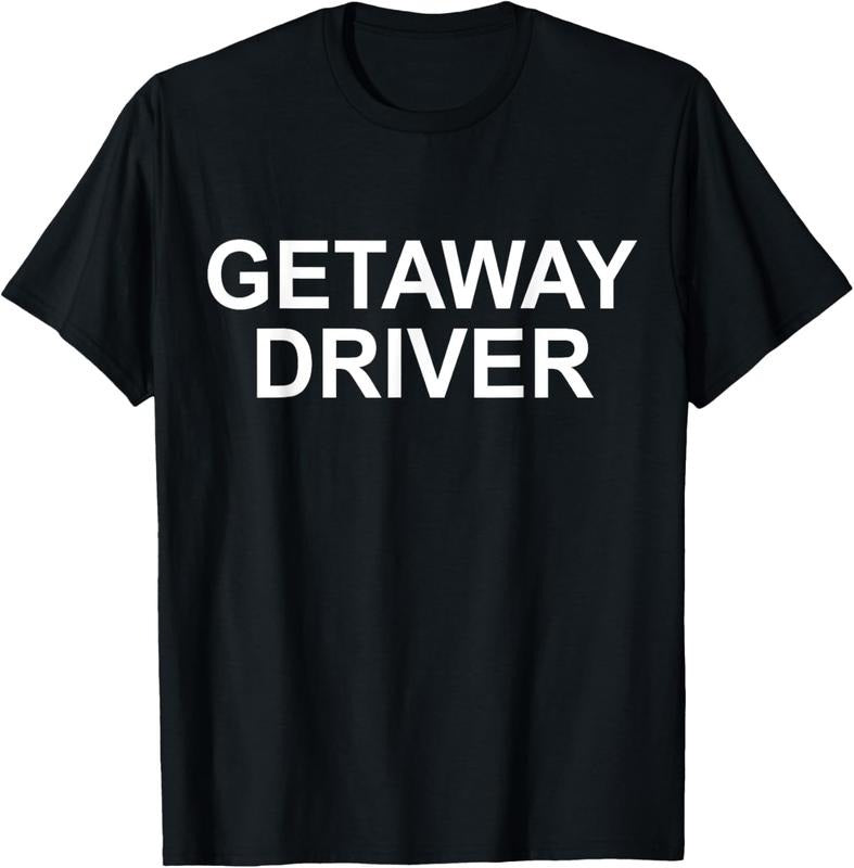 100% Cotton Funny Car Humor Getaway Driver T-Shirt Hoodie, Sweatshirt | DripVista.com