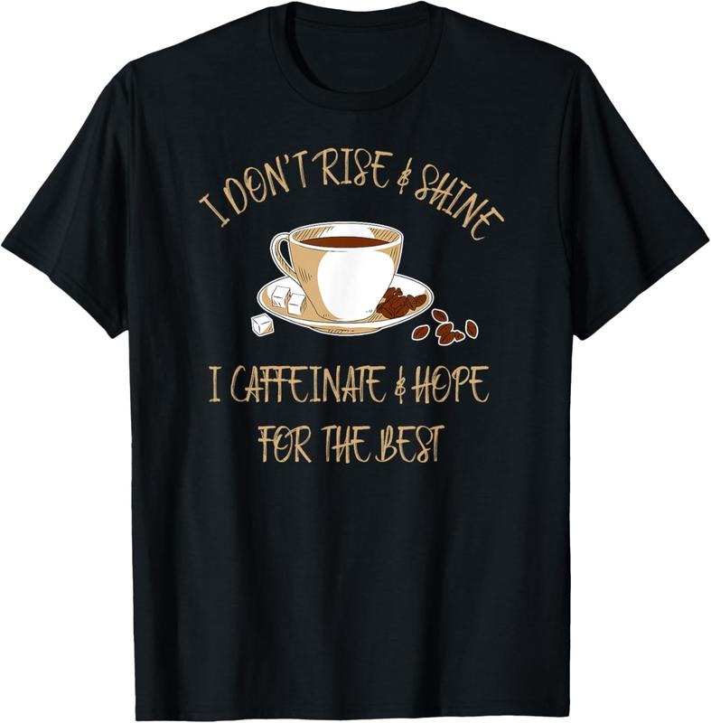 100% Cotton Funny Coffee - I Don't Rise And Shine I Caffeinate And Hope T-Shirt Hoodie, Sweatshirt | DripVista.com