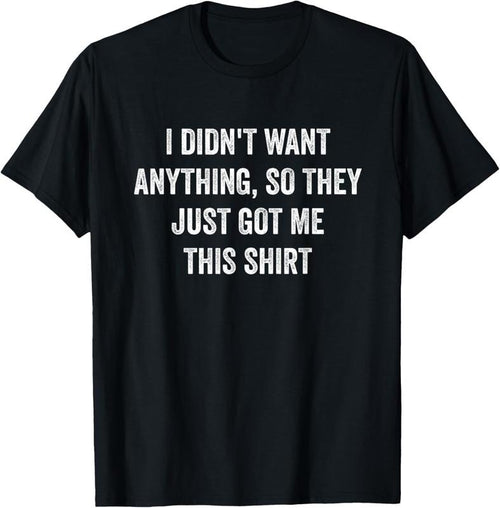 100% Cotton Funny Gifts For Men Who Want Nothing T-Shirt Hoodie, Sweatshirt | DripVista.com