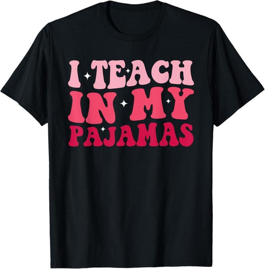 100% Cotton Funny Homeschool Mom Teacher I Teach In My Pajamas For Women T-Shirt